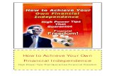 How to Achieve Your Own Financial Independence · How to Achieve Your Own Financial Independence LEGAL NOTICE: The Publisher has strived to be as accurate and complete as possible