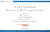 One Size Doesn’t Fit All Reinvent Your B2B E-Commerce Strategy · 2016-07-21 · One Size Doesn’t Fit All Reinvent Your B2B E-Commerce Strategy Featuring: Chip House, Four51.