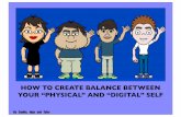 HOW TO CREATE BALANCE BETWEEN YOUR “PHYSICAL” AND “DIGITAL ...€¦ · HOW TO CREATE BALANCE BETWEEN YOUR “PHYSICAL” AND “DIGITAL” SELF. Problems With Becoming TooDigital