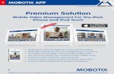 Premium Solution€¦ · Mobile Video Management For The iPad, iPhone And iPod Touch. MOBOTIX AG • Kaiserstrasse • D-67722 Langmeil • Tel: +49 6302 9816-103 • Fax: +49 6302