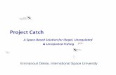 Project Catch - UNOOSA · Project Catch COPUOS Presentation 10 Our Solution A Vessel Monitoring System that is: • A payload on a satellite constellation • Simple and tamperproof