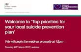 Welcome to ‘Top prioritiesfor your local suicide prevention€¦ · Welcome to ‘Top prioritiesfor your local suicide prevention plan’ We will begin the webinar promptly at 12pm