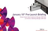 January 16 Pre-Launch Briefing - Storage Search · The IBM FlashSystem 840 is data center optimized, extreme performance •IBM is delivering extreme performance in an optimized format