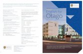 UNIVERSITY OF OTAGO LANGUAGE CENTRE ENGLISH … · DATES 2016 February Complete and pass English for Otago in time to begin study in second semester at the University of Otago 2016.