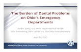The Burden of Dental Problems on Ohio’s …...The Burden of Dental Problems on Ohio’s Emergency Departments Amber Detty, MA, Ohio Department of Health Julia Kranenburg, MPH candidate,