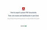 from Jira issues and dashboards in zero time How to export ...€¦ · How to export custom PDF documents from Jira issues and dashboards in zero time Easy emailing, sharing, archiving,