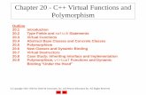 Chapter 20 - C++ Virtual Functions and Polymorphism · Chapter 20 - C++ Virtual Functions and Polymorphism Outline 20.1 Introduction 20.2 Type Fields and switchStatements 20.3 Virtual