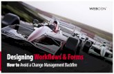 Designing Workflows & Forms - WEBCON · 5 Designing Workflows & Forms ow to Avoid a Change anagement ackfire 01 How to avoid HOW change management backfire The benefits of business