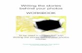 Wrting the stories behind your photos workbook · Writing the stories behind your photos WORKBOOK To be used in conjunction with Writing the stories behind your photos course. Course