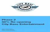 Phase 2 of re-opening for City Base entertainment v3 · 2020-06-22 · Phase 2 Of Re-opening For City Base Entertainment Standards and safety procedures for guests and staﬀ Welcome