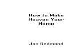 How to Make Heaven Your Home - Amazon S3...go to heaven. After all, it certainly beats the alternative. Anyone in his or her right mind would rather spend eternity in the beauty of