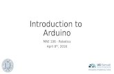 Introduction to Arduinogram.eng.uci.edu/~dreinken/MAE106/static/docs/ArduinoLecture2.pdf · Introduction to Arduino MAE 106 - Robotics April 8th, 2016. Title: 3D Printing Author: