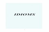 IDIOMS - SCSI Media · B Idioms back and forth - backwards and forwards, first one way and then the other way The argument with the lawyer went back and forth before the judge made