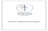 School Uniform Procedure - Amazon S3 · St Augustine’s Parish School School Uniform Procedure 5 | P a g e School Bags St Augustines school bags are available through the uniform
