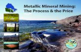 Metallic Mineral Mining: The Process & the Price · 2016-04-21 · 2 Metallic Mineral Mining: The Process & the Price mitigated. Nevertheless, the decision to allow a metallic mineral