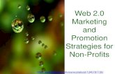 Web 2.0 Marketing and Promotion Non-Profits › wp-content › uploads › ... · Web 2.0 Donors •People in 20s, 30s comfortable with technology. Surf regularly. Want information