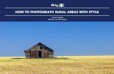 HOW TO PHOTOGRAPH RURAL AREAS WITH STYLE€¦ · RURAL PHOTOGRAPHY Let’s talk about other unique elements of rural photography which can enhance your pictures. The image on the