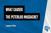 What caused The Peterloo Massacre?€¦ · The Peterloo Massacre? What caused . Learning objectives • To understand what life was like for people in Manchester in 1819 • To understand