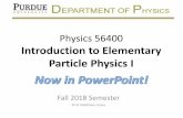 Physics 56400 Introduction to Elementary Particle Physics Ijones105/phys56400_Fall... · Physics 56400 Introduction to Elementary Particle Physics I Fall 2018 Semester Prof. Matthew