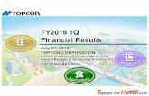 FY2019 1Q Financial Results - Topcon...FY2019 1Q Financial Results July 31, 2019 TOPCON CORPORATION Director and Senior Executive Officer, CFO General Manager of Accounting & Finance