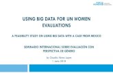 USING BIG DATA FOR UN WOMEN EVALUATIONS€¦ · (encuestas, datos de registro de votantes, KII, FGD) 2. Describir el universo de usuarios y evaluar exclusiones de usuarios relacionadas