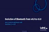 Evolution of Bluetooth from 4.0 to 5 · Dec 2016 6 years 5. Laird Confidential Comparison of BLE, Classic Bluetooth at v5 6 Power Consumption t BLE ... A pple WWDC 2017. Laird Confidential