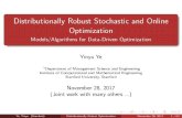 Distributionally Robust Stochastic and Online Optimization - Models… · 2020-01-03 · Optimization Models/Algorithms for Data-Driven Optimization Yinyu Ye 1Department of Management