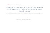 Early childhood care and development caregiver …...Early childhood care and development caregiver training ! • • • There is a stated need for more comprehensive overviews of