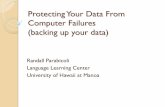 Protecting Your Data From Computer Failures (backing up ... · Protecting Your Data From Computer Failures (backing up your data) Randall Parabicoli Language Learning Center University