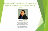 Dysphagia Evaluation, Preventing Aspiration Pneumonia with ... · Dysphagia/aspiration complications Malnutrition and dehydration, aspiration pneumonia, compromised general health,