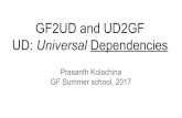 GF2UD and UD2GFschool.grammaticalframework.org › 2017 › slides › Prasanth-GF... · 2017-08-24 · Prasanth Kolachina GF Summer school, 2017. the black cat sees us today le chat