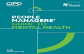 PEOPLE MANAGERS’ GUIDE TO MENTAL HEALTH - Mind · Mind and the CIPD have jointly developed this guide to help people managers overcome these challenges. We first produced the guide