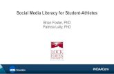 Social Media Literacy for Student-Athletes Brian Foster ... · Patricia Lally, PhD. Social Media Literacy Social media literacy is the ability to critically analyze, evaluate, share,