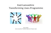 East Lancashire Transforming Lives Programme...East Lancashire Transforming Lives Three Main Objectives • To Introduce Transforming Lives Panels in each district of East Lancs. –Burnley,