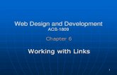 Web Design and Development 6.pdfWeb Design and Development ACS-1809 Chapter 6 Working with Links 1 Working with Links Add Links to Other Web Pages Add Links to Sections Within the