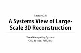 Lecture 23: A Systems View of Large- Scale 3D Reconstructiongraphics.cs.cmu.edu/courses/15869/fall2013content/... · For each image i, verify further matches based on candidates returned
