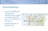 Geochemistry - Sweco - Excellence Center for FME · Geochemistry •Some 30 different substances meassured in grids covering Sweden. (Cu, Cr, Fe2O3, Ni, Pb osv.) •Inspire Annex
