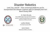 Land, Sea, and Air How unmanned platforms can be ... · Disaster Robotics Land, Sea, and Air – How unmanned platforms can be incorporated into disaster response with an example