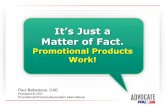 Promotional Products Work! - VAPPA · products, services or BRAND Other names for promotional products: • Advertising specialties • Giveaways • Premiums and incentives • Corporate