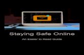 Staying Safe Online · Staying Safe Online An Easier to Read Guide. The internet is good for lots of reasons but there can be some risks. Some of the risks are: • People might trick