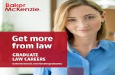 Get more from law - Baker McKenzie€¦ · to get a taster of life with Baker McKenzie – and get more of a feel for what a career in the field of law is like more generally. You’ll