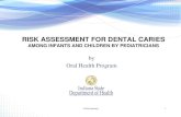 RISK ASSESSMENT FOR DENTAL CARIES · RISK ASSESSMENT INSTRUMENTS • There are many risk assessments for dental caries • The one we are suggesting is straight forward and mirrors