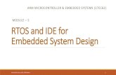 RTOS and IDE for Embedded System Design · kernel. •Memory management, process management, timer systems and interrupt handlers are the essential services, which forms the part