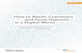 How to Retain Customers and Grow Deposits in a Digital World · 2019-10-01 · How to Retain Customers and Grow Deposits in a Digital World 1 Consumers continue to embrace all things