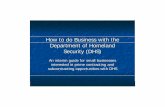 How to do Business with the Department of Homeland ......Future Opportunities n May 16, 2003 – meet DHS/Treasury small business personnel n May 30, 2003 – meet with DHS/Treasury