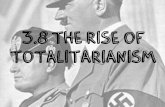 3.8 The Rise of Totalitarianismmsheidijones.weebly.com/uploads/3/0/8/0/30800931/3... · Totalitarianism: The belief in a government that takes total, centralized, state control of