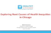 Exploring Root Causes of Health Inequities in Chicago · Exploring Root Causes of Health Inequities in Chicago Nikhil Prachand Director of Epidemiology Chicago Department of Public
