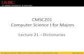 CMSC201 Computer Science I for Majors › courses › undergraduate › 201... · –Making a list of that size wastes a lot of space ... 'A': 'Akita', 'E': 'Eurasier'} 24. ... •Key