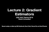 Lecture 2: Gradient Estimators - GitHub Pages · Lecture 2: Gradient Estimators CSC 2547 Spring 2018 David Duvenaud Based mainly on slides by Will Grathwohl, Dami Choi, Yuhuai Wu