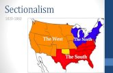 Sectionalism - St. Johns County School District...Sectionalism 1820-1860 Essential Question •Compare and contrast the characteristics and influences of the three major sections of